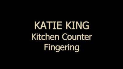 Fingering My Pussy In the Kithcen - Katie King - ah-me.com