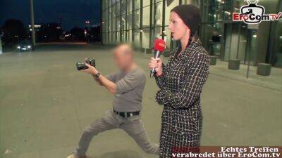 German reporter milf picks up guy in street casting - sunporno.com - Germany
